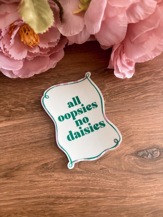 All Oopsies No Daisies Sticker